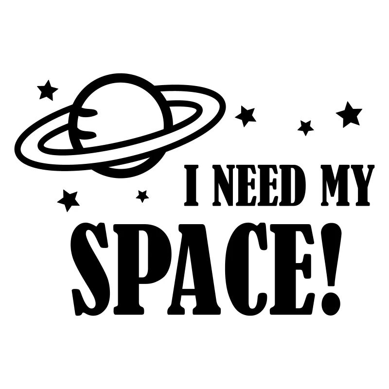 I need my Space!