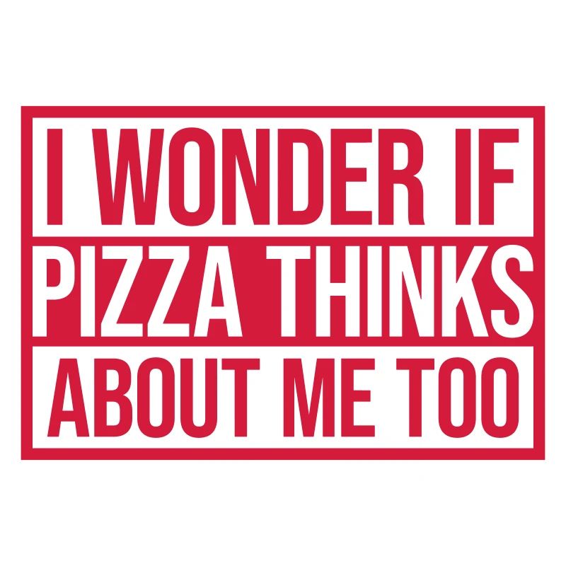 pizza thinks about me
