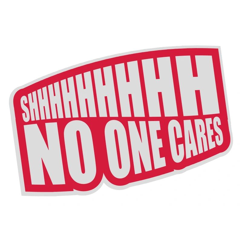 shhh no one cares