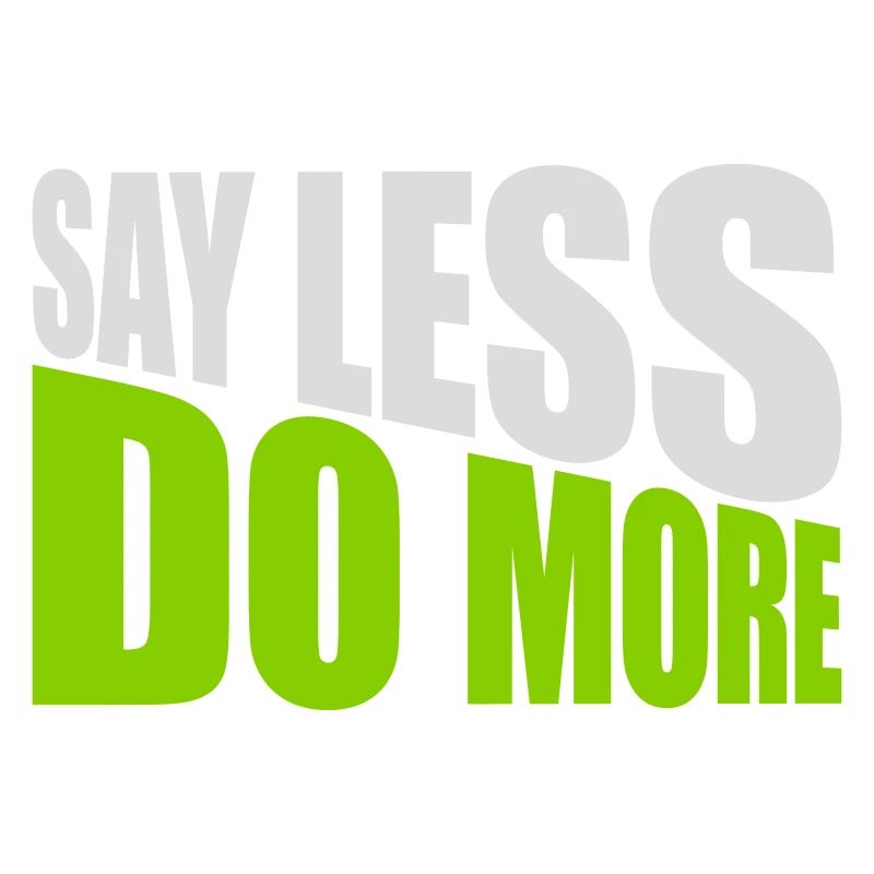 say less do more