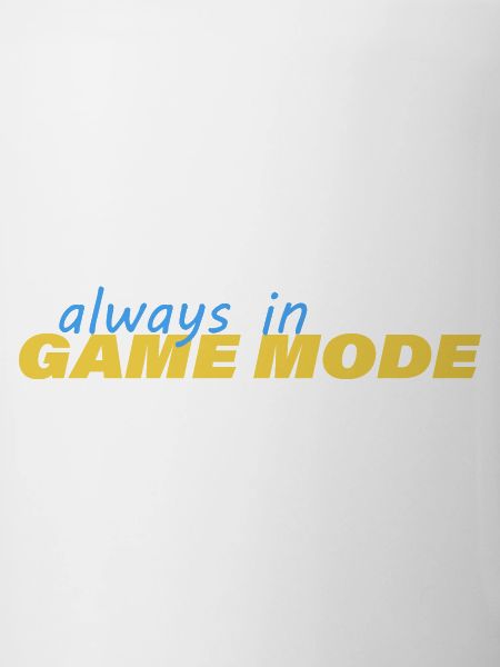 ALWAYS IN GAME MODE