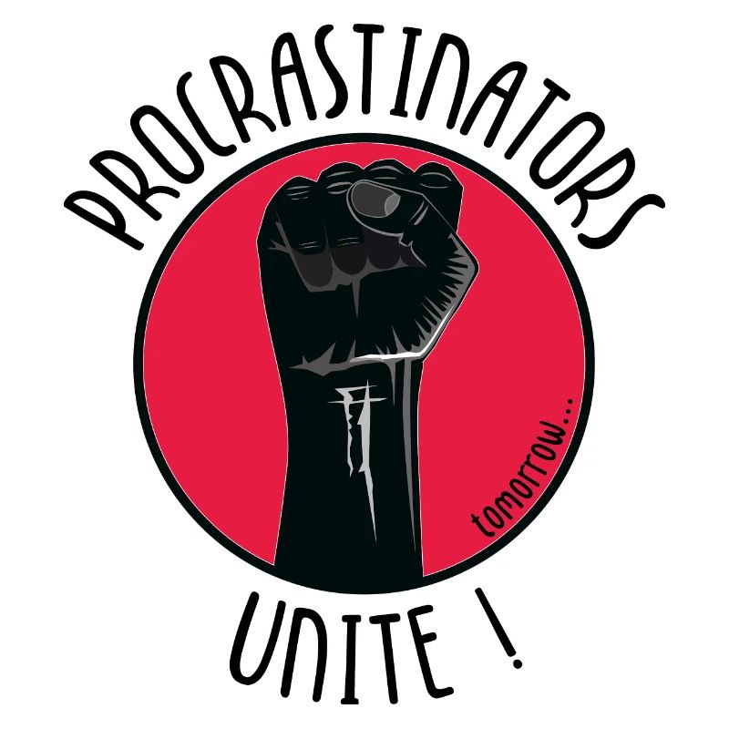 Procrastinators Unite ! tomorrow...