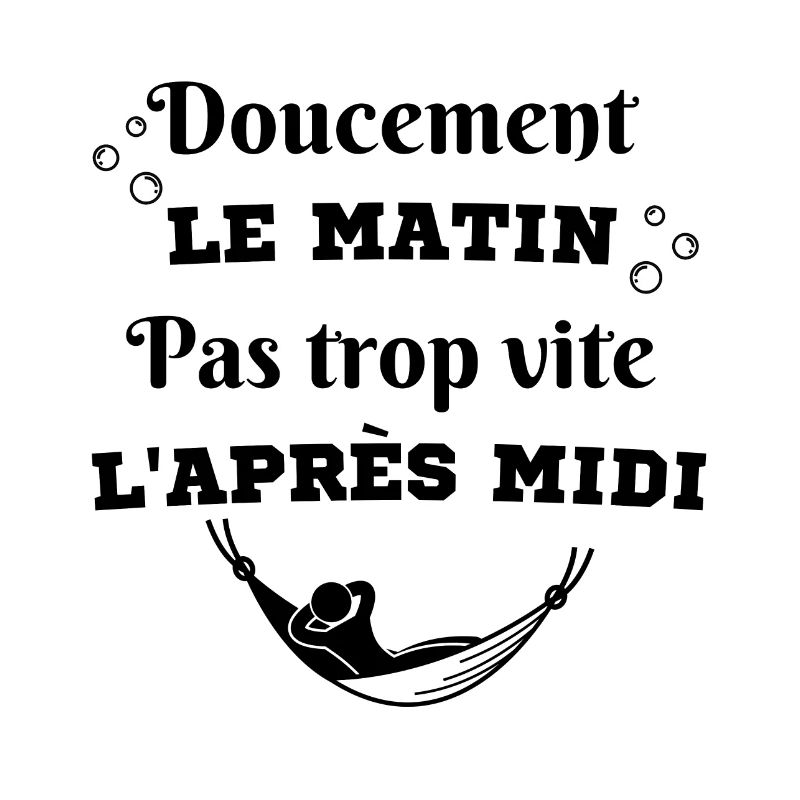 doucement le matin pas trop vite l'après midi
