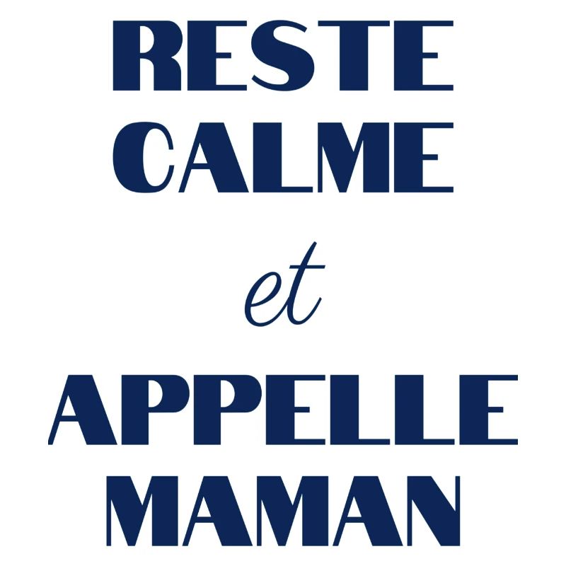 Reste calme et appelle MAMAN