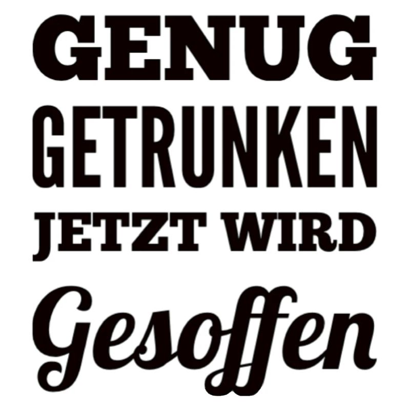 Genug Getrunken Jetzt Wird Gesoffen