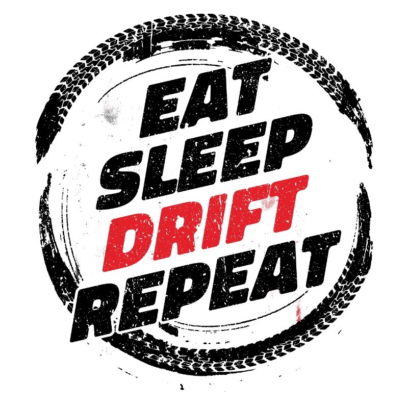 Eat Sleep Drift Repeat. Drifter Drifting Tuning Fun