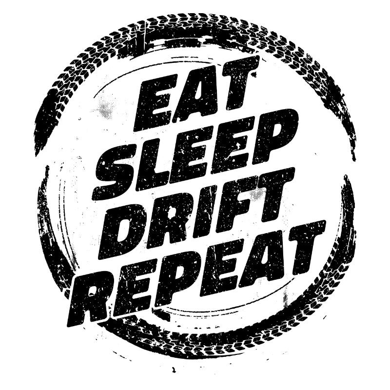 Eat Sleep Drift Repeat. Drifter Drifting Tuning Fun