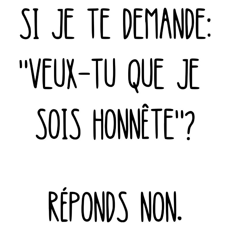 veux-tu que je sois honnête