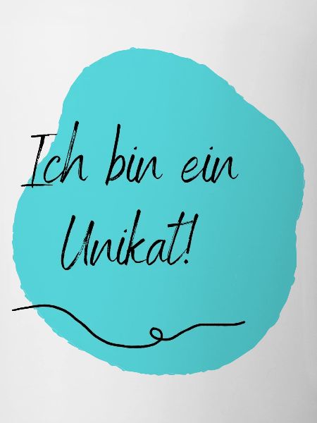 Ich bin ein Unikat!