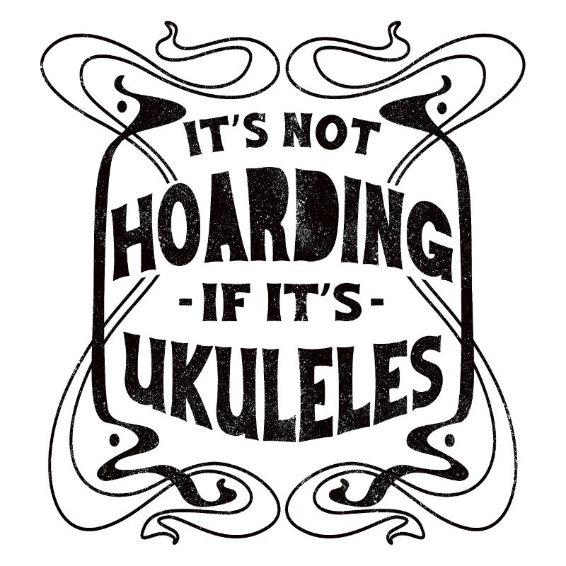 Its not hoarding if its Ukuleles