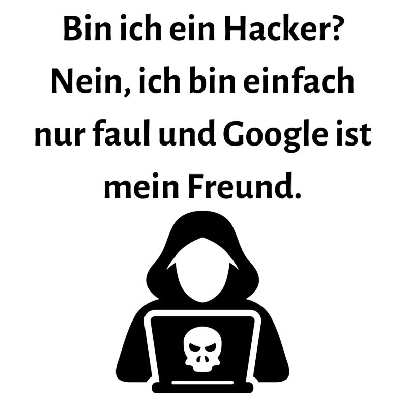 Bin ich ein Hacker Nein ich bin einfach nur faul.