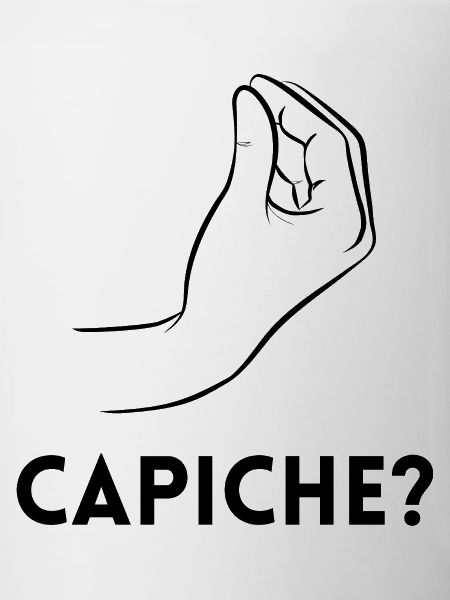 Capiche – Verstehst du?