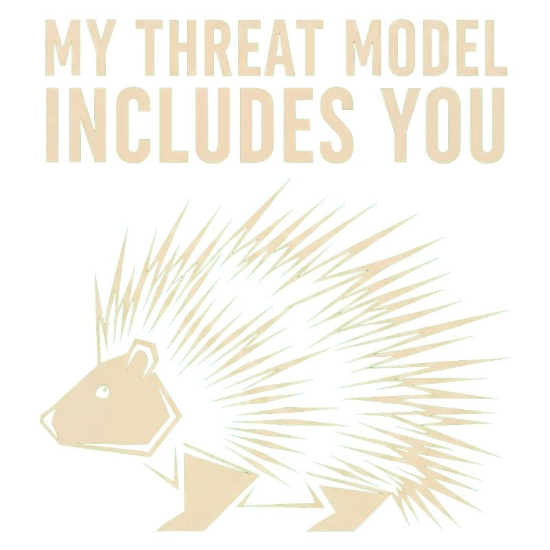 My Threat Model Includes You – Stachelschwein