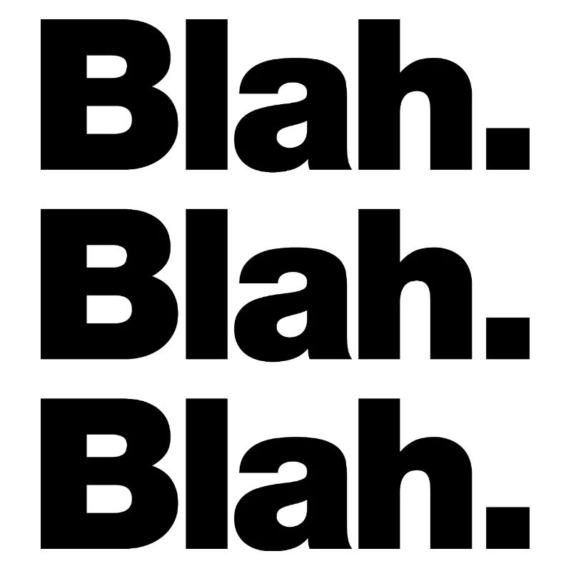 Blah. Blah. Blah