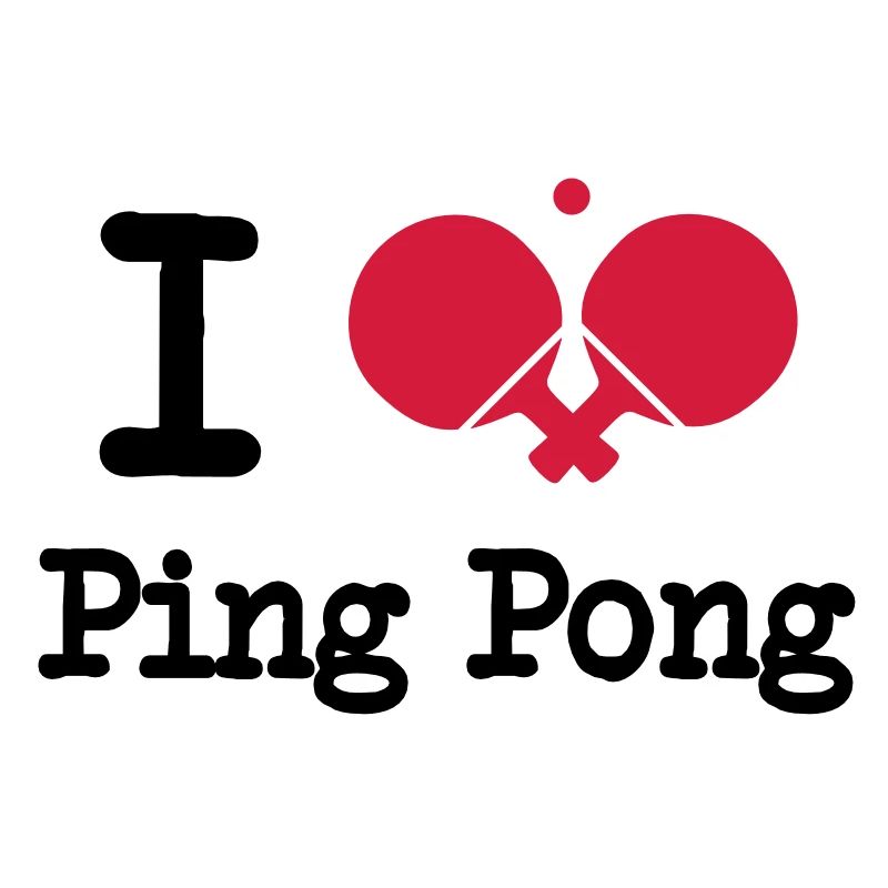 I love ping pong