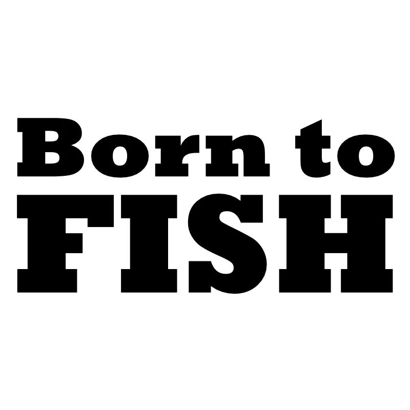 born to fish (g, 1c)