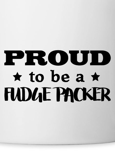 fudge packer proud to be