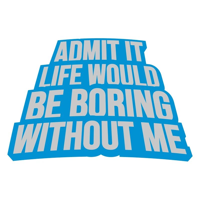 boring life without me