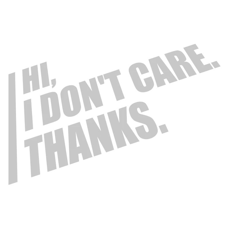 Hi I dont care