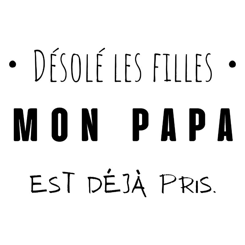 désolé les filles mon papa est déjà pris