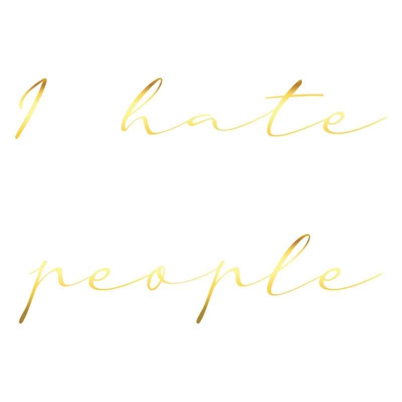 i hate people gold writing