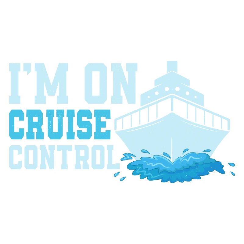 I'm On Cruise Control Crusing Vacation Cruiser