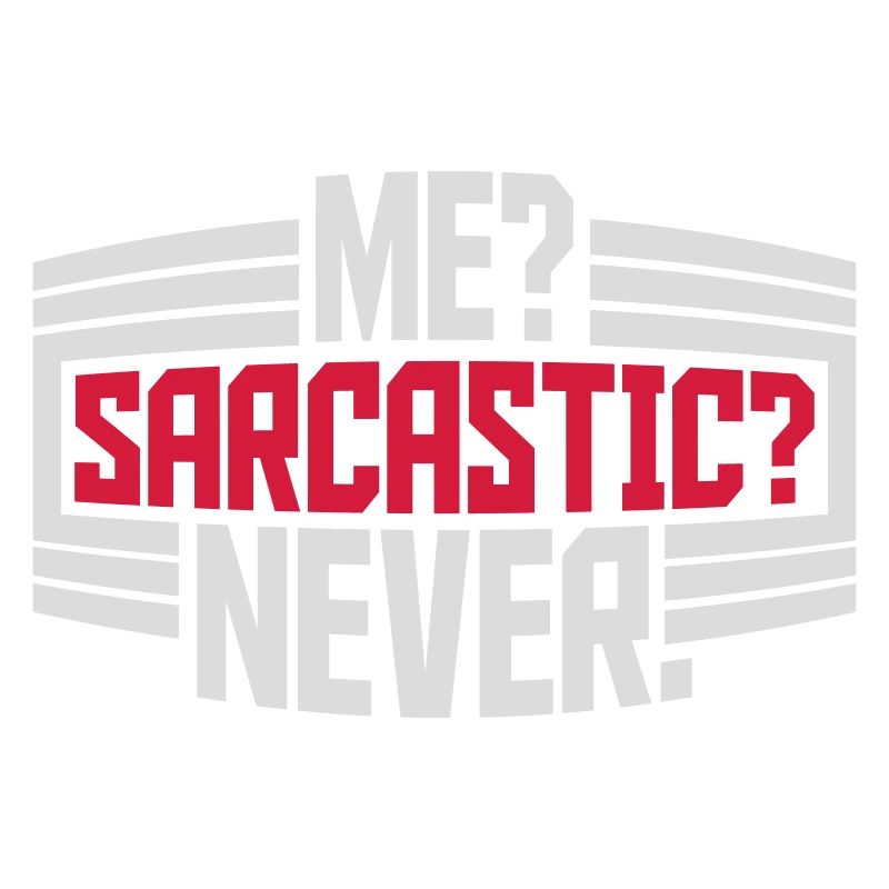 me sarcastic never Zitat