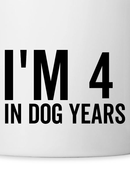 I'm 4 in Dog Years