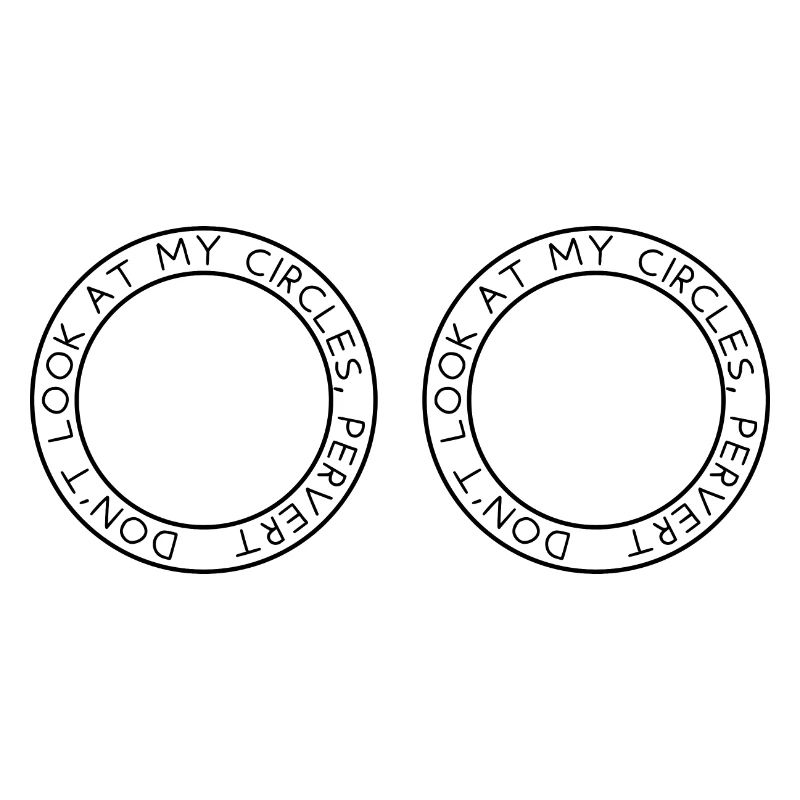 Don't look at my circles, pervert
