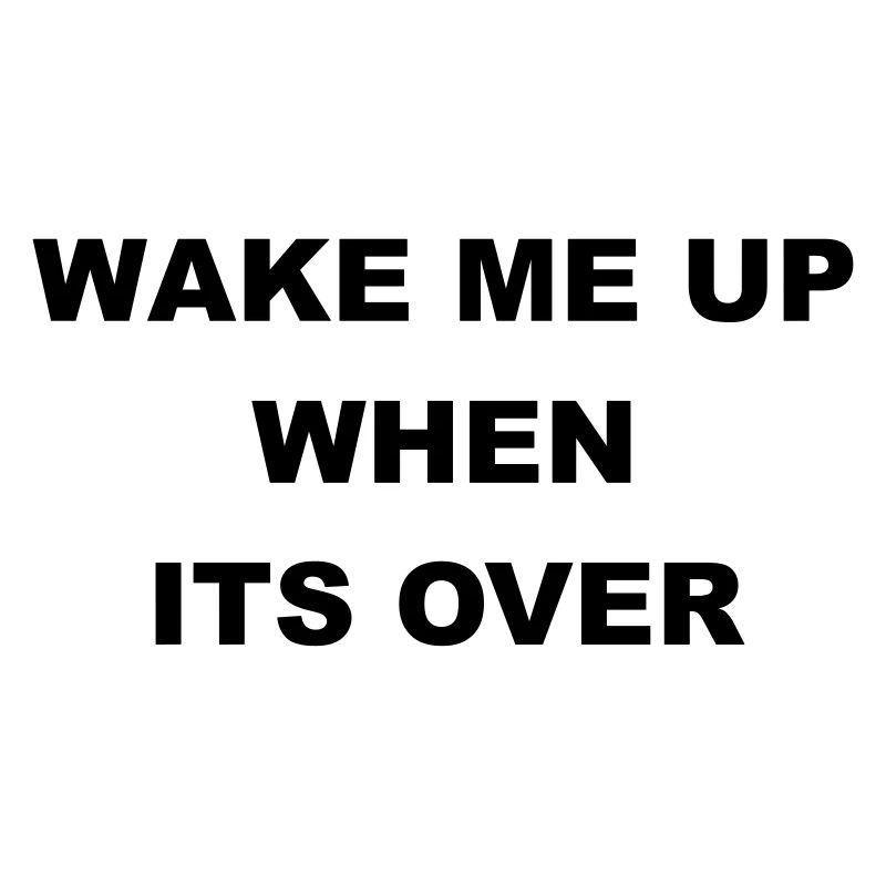 Cool "Wake Me Up When It's Over" Design