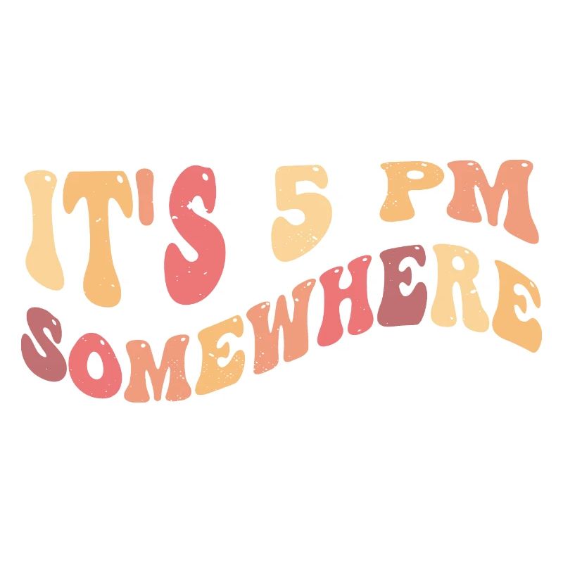 It's 5 PM Somewhere - Happy Hour, Relaxation