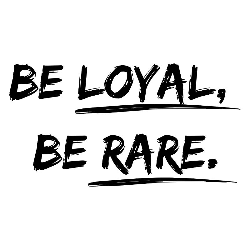 Be loyal, be rare Desgin Spruch