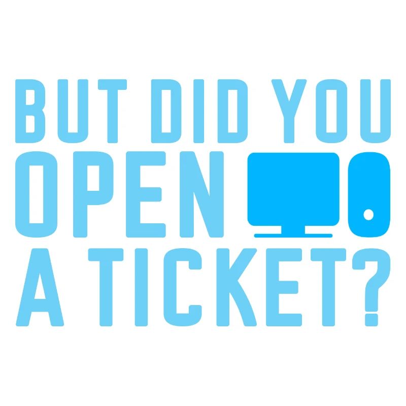 Mais avez-vous ouvert un ticket 2