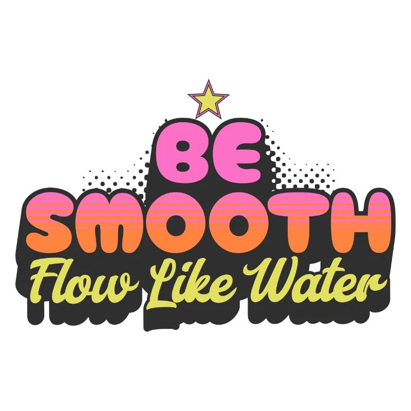 Be Smooth Flow Like Water