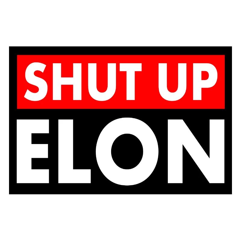 shut up elon