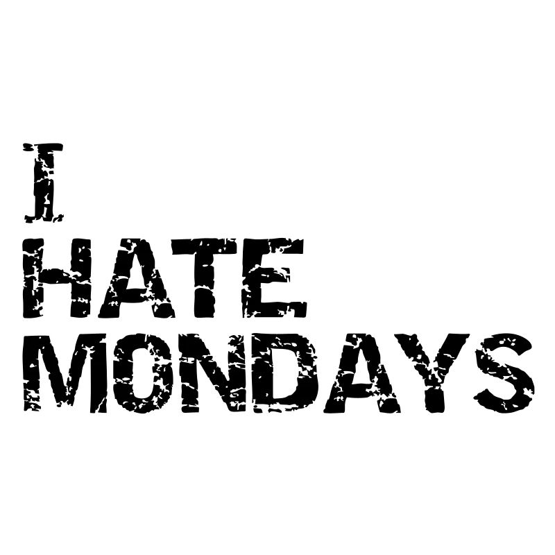 i hate mondays