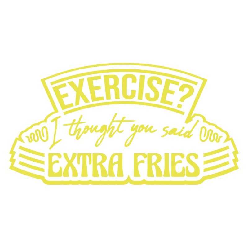 Exercise Extra Fries Zitat