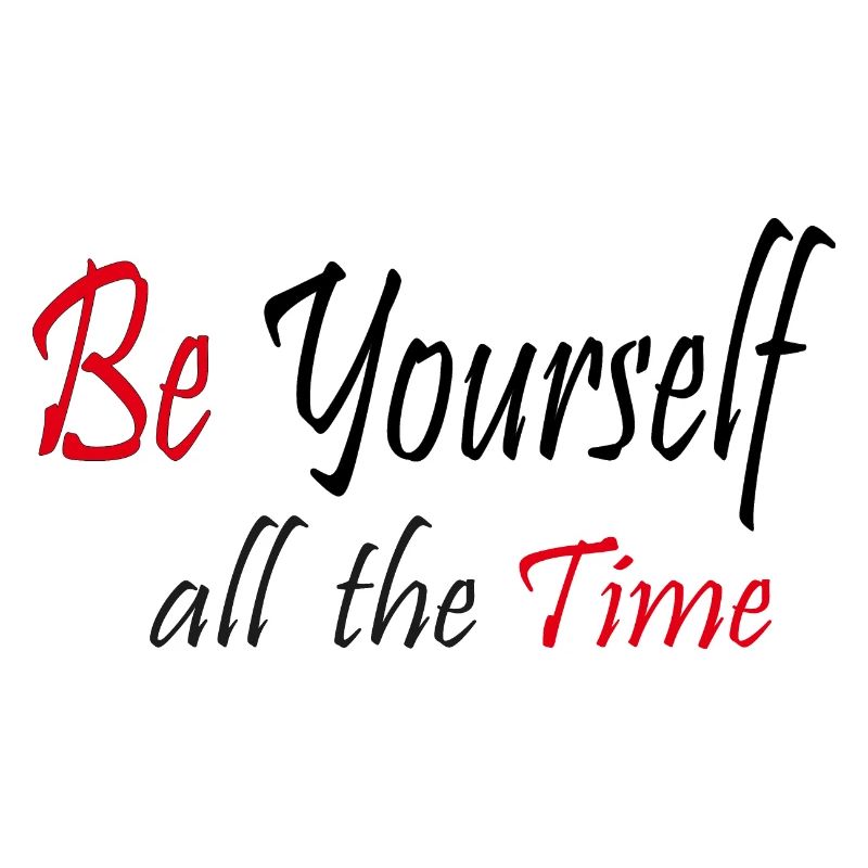 Be yourself all the time