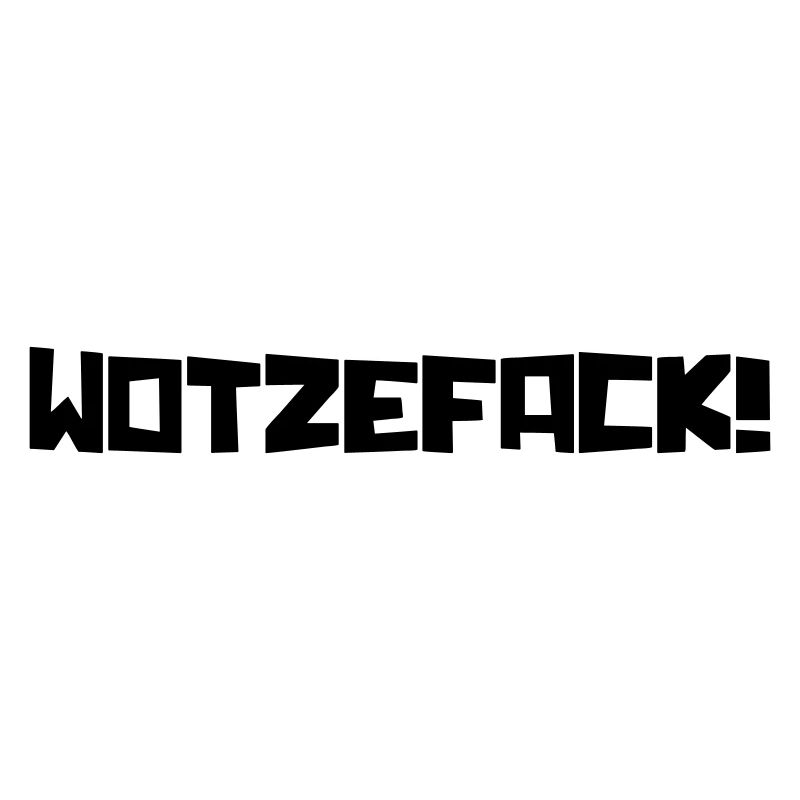 Wotzefack!