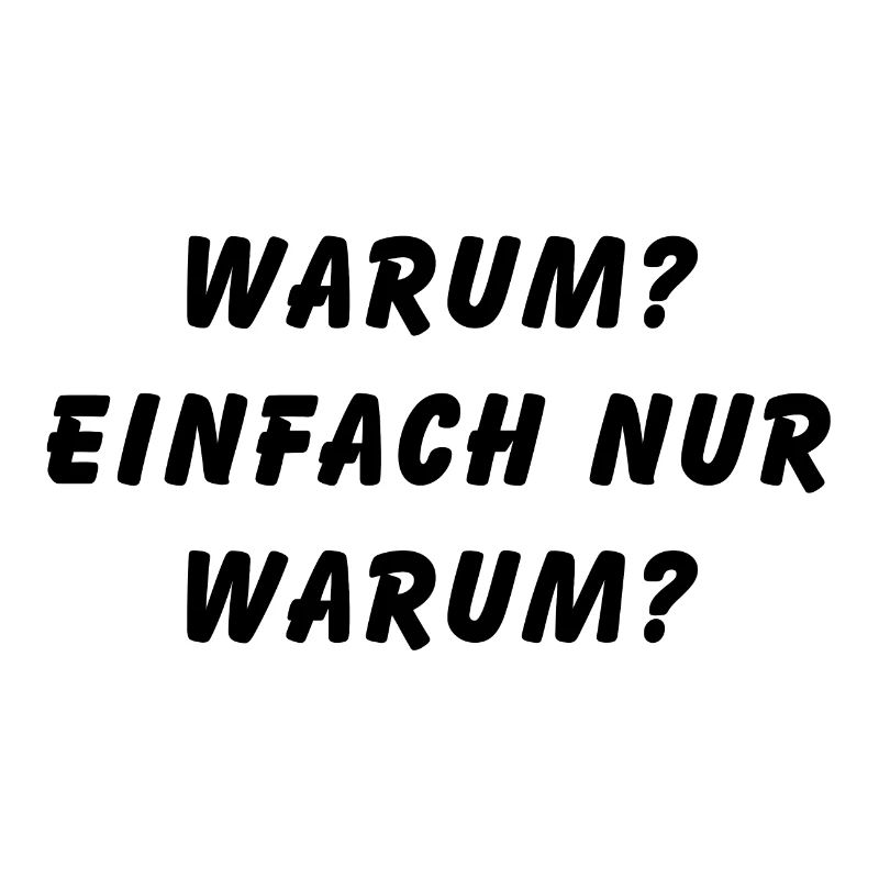 Warum einfach nur warum