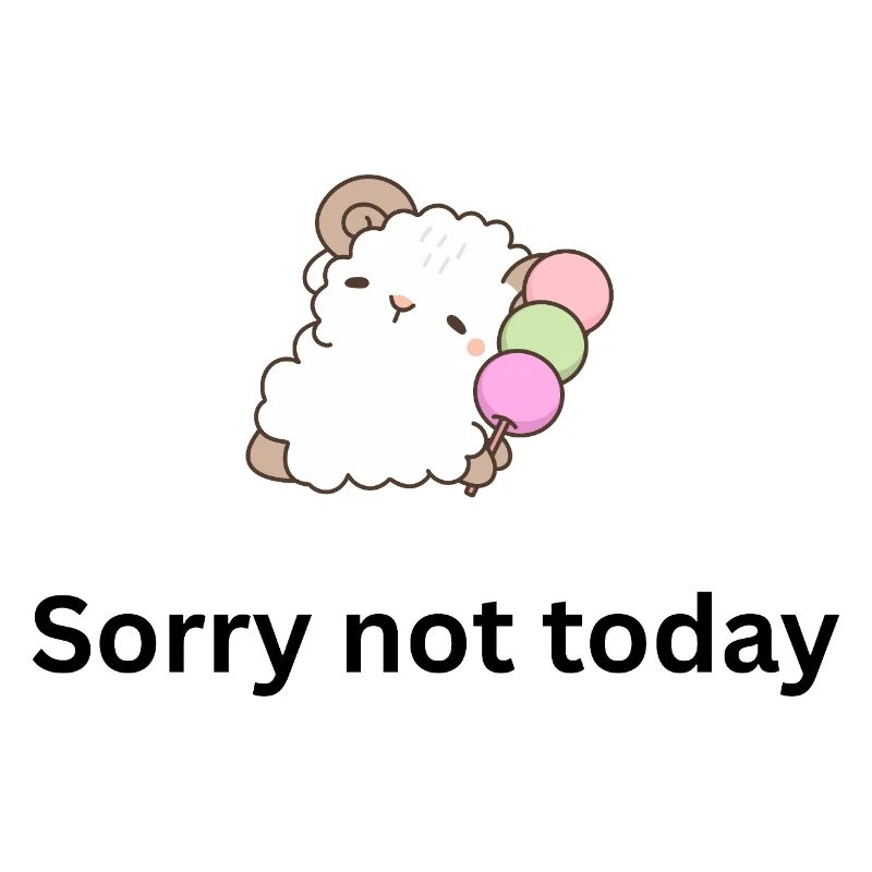 Sorry not today