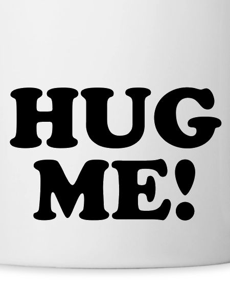Hug me!