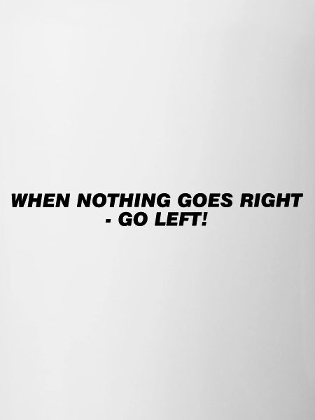 If nothing works right.