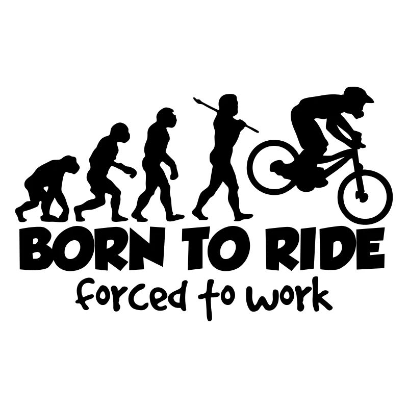 mtb downhill born to ride forced to work