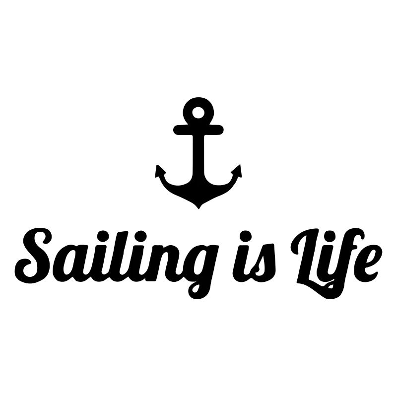 sailing is life - Sailor gift idea