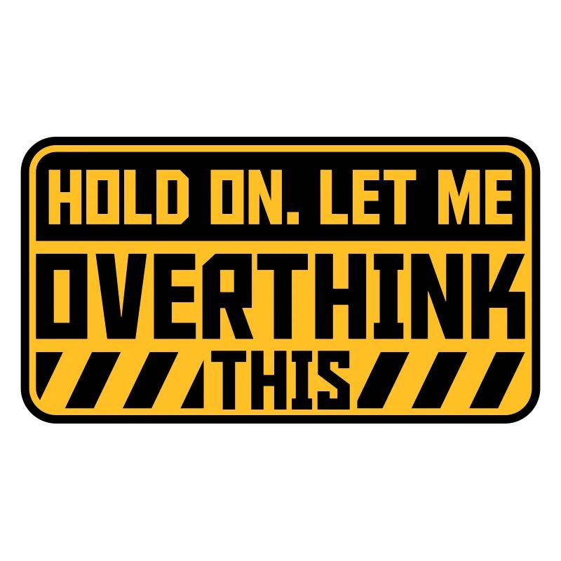 Let me overthink this