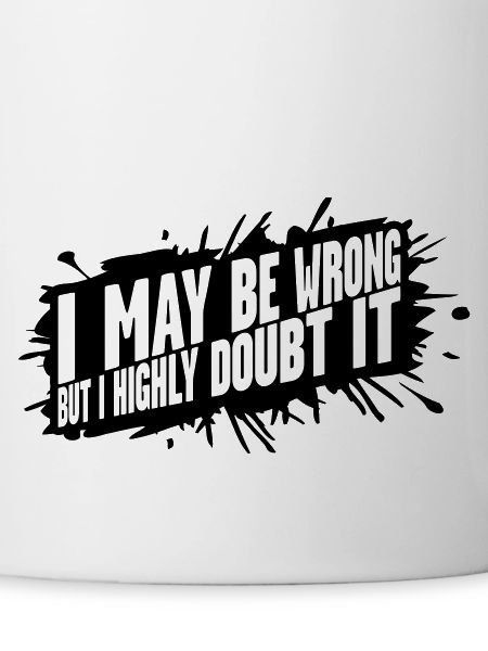 I may be wrong