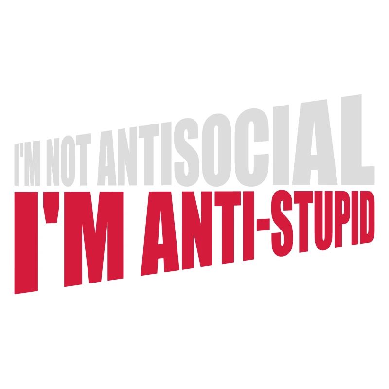not antisocial anti stupid