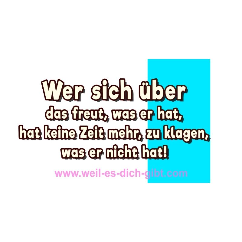Wer sich über das freut, was er hat - Spruch