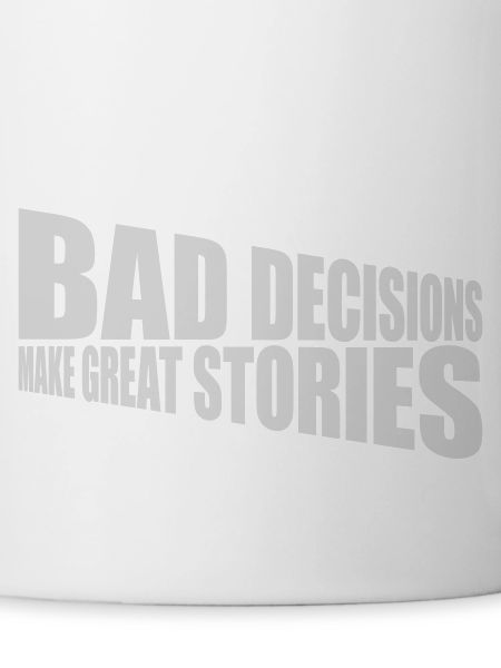 bad decisions great stories